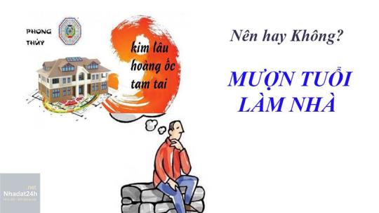 Mượn tuổi làm nhà có tốt không?